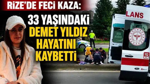 Rize’de Feci Kaza: 33 Yaşındaki Demet Yıldız Hayatını Kaybetti