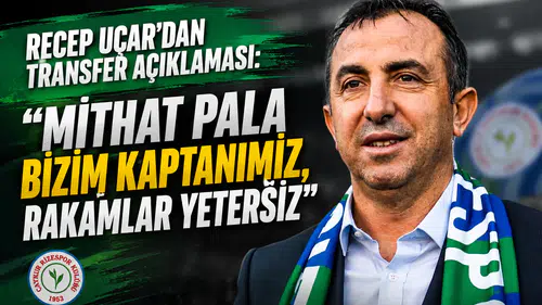 Recep Uçar'dan Transfer Açıklaması: Mithat Pala Bizim Kaptanımız, Rakamlar Yetersiz