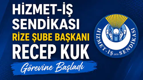 Hizmet-İş Sendikası Rize Şube Başkanı Recep Kuk Görevine Başladı