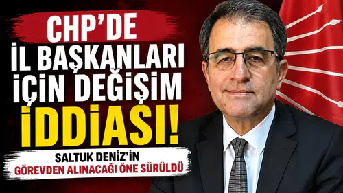 CHP’de İl Başkanları İçin Değişim İddiası: Saltuk Deniz’in Görevden Alınacağı Öne Sürüldü