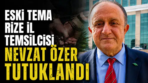 Eski TEMA Rize İl Temsilcisi Nevzat Özer Tutuklandı