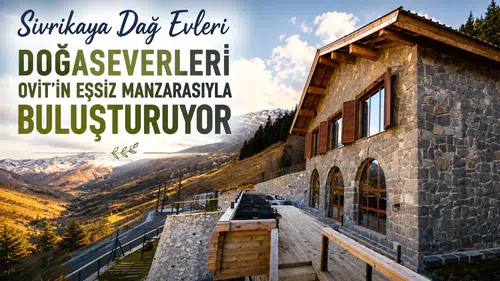 Sivrikaya Dağ Evleri Doğaseverleri Ovit’in Eşsiz Manzarasıyla Buluşturuyor