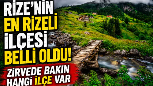 Rize’nin En Rizeli İlçesi Belli Oldu! Zirvede Bakın Hangi İlçe Var
