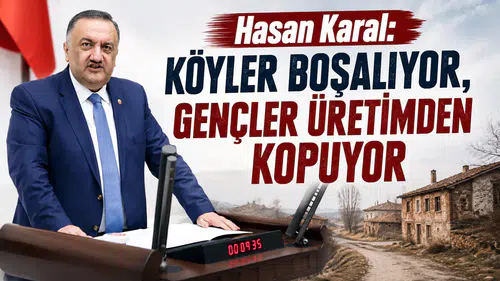 Hasan Karal: Köyler Boşalıyor, Gençler Üretimden Kopuyor