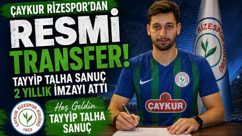 Çaykur Rizespor Tayyip Talha Sanuç'u Resmen Açıkladı! 2 Yıllık İmza
