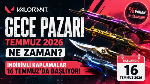 Valorant Gece Pazarı Temmuz 2026 Ne Zaman? İndirimli Kaplamalar Başladı