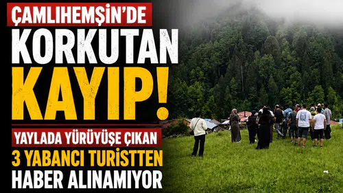 Çamlıhemşin'de kaybolan 3 yabancı uyruklu için kurtarma çalışmaları başlatıldı
