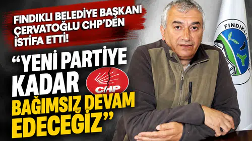 Fındıklı Belediye Başkanı Çervatoğlu CHP'den İstifa Etti: Yeni Partiye Kadar Bağımsız Devam Edeceğiz