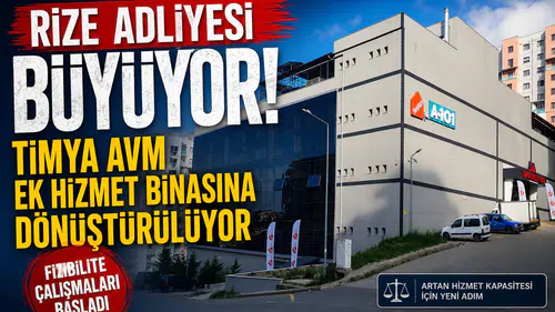 Rize Adliyesi Büyüyor! Timya AVM Ek Hizmet Binasına Dönüştürülüyor