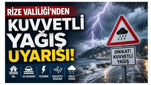 Rize Valiliği'nden Kuvvetli Yağış Uyarısı: Sel, Su Baskını ve Fırtınaya Karşı Dikkat