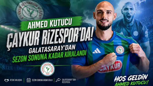 Ahmed Kutucu Çaykur Rizespor’da! Galatasaray’dan Sezon Sonuna Kadar Kiralandı
