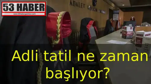 2026 Yılı Adli Tatil Tarihleri: Başlangıç ve Süre Bilgileri Açıklandı