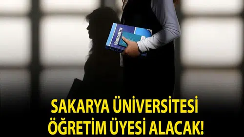 Sakarya Üniversitesi'nde Yeni Öğretim Üyesi İhtiyacı: Başvurular Başladı!
