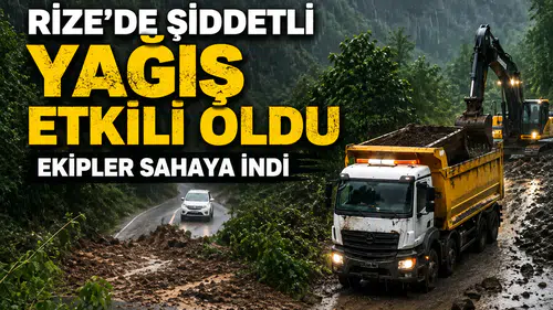 Rize’de Şiddetli Yağış Etkili Oldu: Ekipler Sahaya İndi