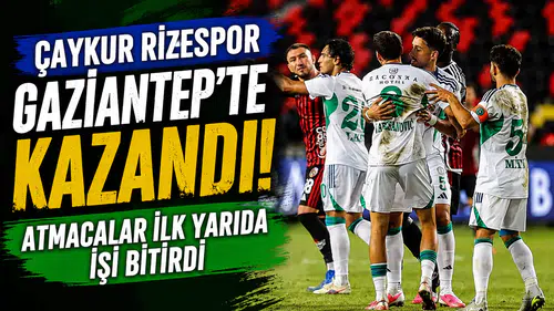 Çaykur Rizespor Gaziantep'te Kazandı! Atmacalar İlk Yarıda İşi Bitirdi