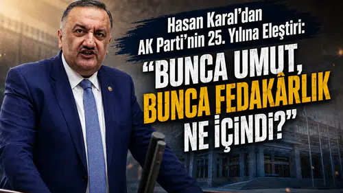 Hasan Karal’dan AK Parti’nin 25. Yılına Eleştiri: Bunca Umut, Bunca Fedakârlık Ne İçindi?