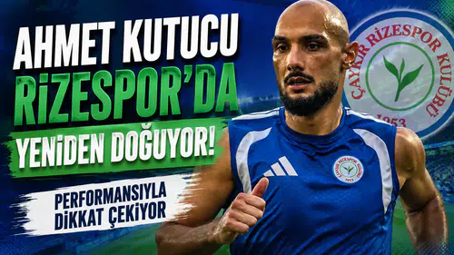 Ahmet Kutucu Rizespor’da Yeniden Doğuyor! Performansıyla Dikkat Çekiyor