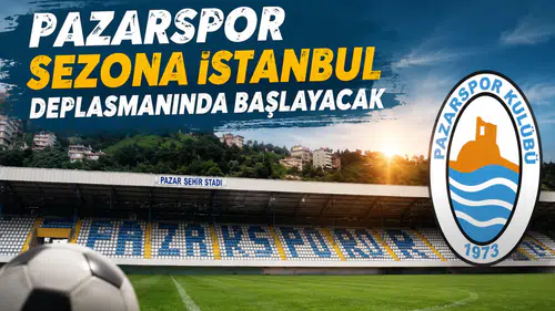 Pazarspor, Sezona İstanbul Deplasmanında Başlayacak