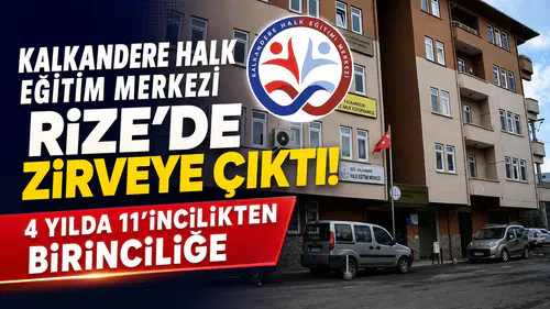 Kalkandere Halk Eğitim Merkezi Rize’de Zirveye Çıktı: 4 Yılda 11’incilikten Birinciliğe