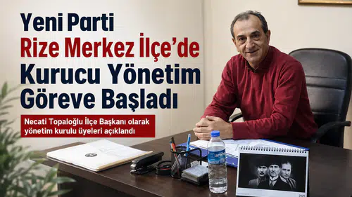 Yeni Parti Rize Merkez İlçe’de Kurucu Yönetim Göreve Başladı