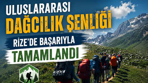 Uluslararası Dağcılık Şenliği Rize’de Başarıyla Tamamlandı