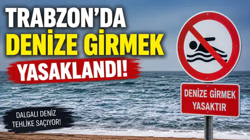 Trabzon'da denize girmek yasaklandı
