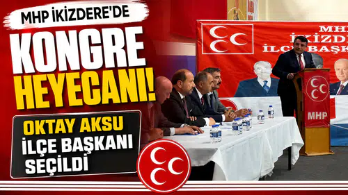 MHP İkizdere’de Kongre Heyecanı: Oktay Aksu İlçe Başkanı Seçildi