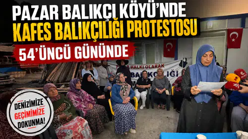 Pazar Balıkçı Köyü'nde Kafes Balıkçılığı Protestosu 54'üncü Gününde
