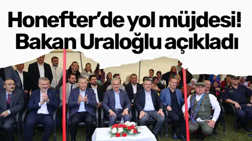 Honefter’de yol müjdesi! Bakan Uraloğlu açıkladı