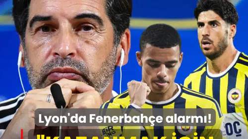 Lyon'da Fenerbahçe alarmı! "Kazanmak için geliyorlar"