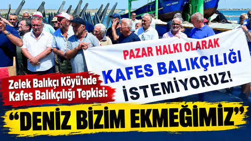 Zelek Balıkçı Köyü’nde Kafes Balıkçılığı Tepkisi: Deniz Bizim Ekmeğimiz