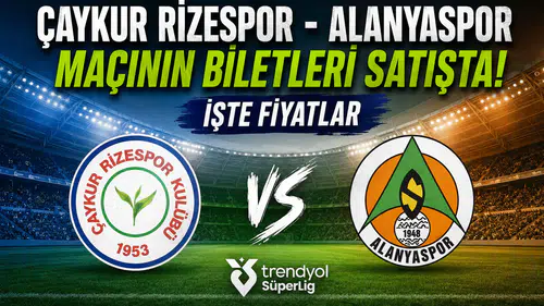 Çaykur Rizespor - Alanyaspor Maçının Biletleri Satışta! İşte Fiyatlar