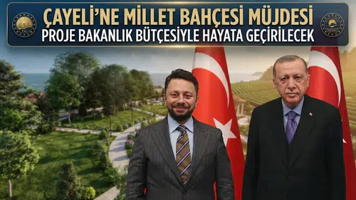 Çayeli’ne Millet Bahçesi Müjdesi: Proje Bakanlık Bütçesiyle Hayata Geçirilecek