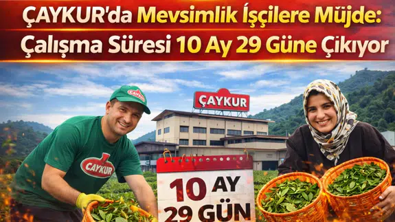 ÇAYKUR’da Mevsimlik İşçilere Müjde: Çalışma Süresi 10 Ay 29 Güne Çıkıyor