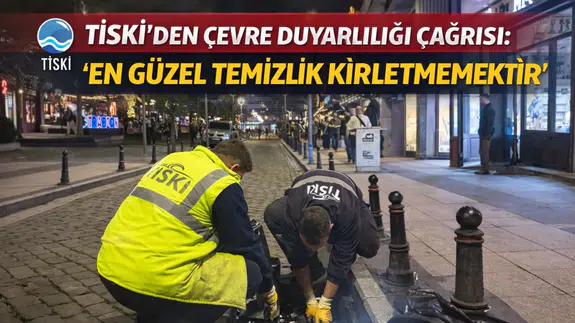 TİSKİ’den Çevre Duyarlılığı Çağrısı: “En Güzel Temizlik Kirletmemektir”