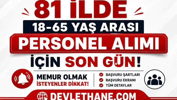 81 İlde 18-65 Yaş Arası Personel Alımı İçin Son Gün! Memur Olmak İsteyenler Dikkat