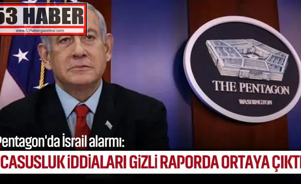 Pentagon'da İsrail alarmı: Casusluk iddiaları gizli raporda ortaya çıktı