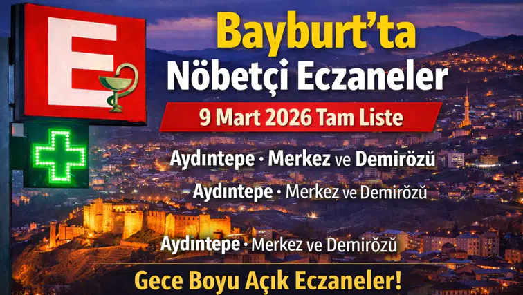 Bayburt’ta Bugün Hangi Eczaneler Açık? 9 Mart 2026 Bayburt Nöbetçi Eczane Listesi