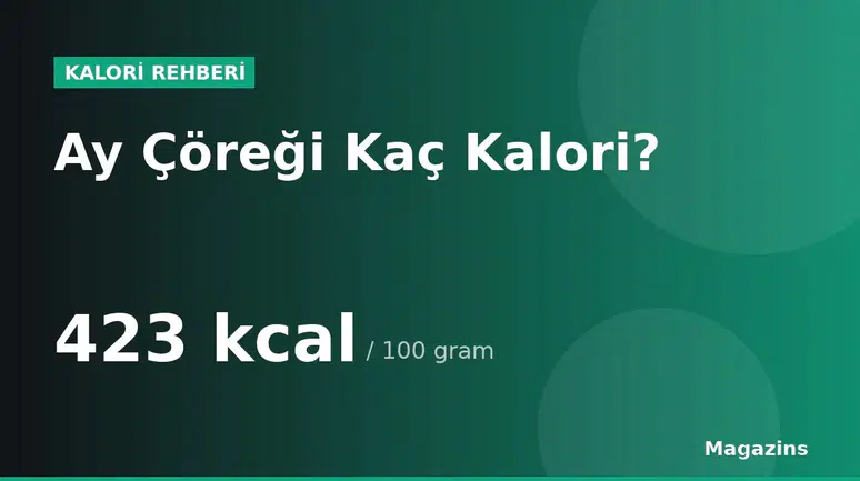 Ay Çöreği Kaç Kalori? 100 Gram ve 1 Porsiyon Ay Çöreği Besin Değerleri