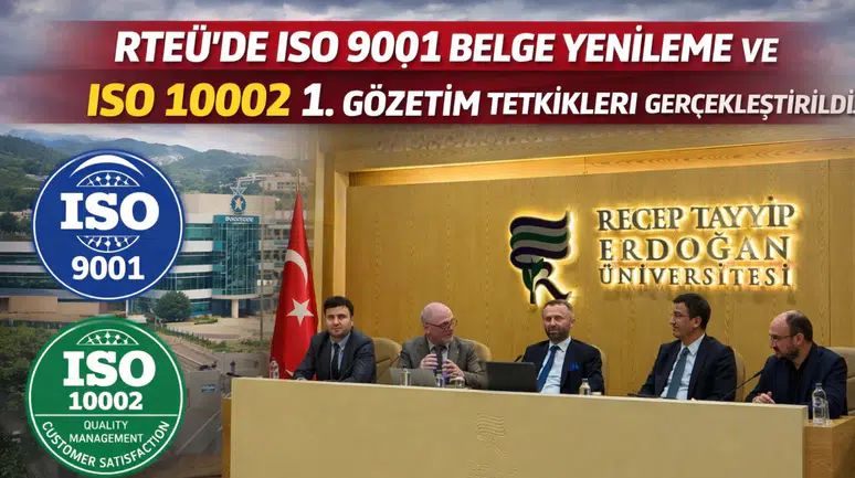 Recep Tayyip Erdoğan Üniversitesi’nde ISO 9001 Belge Yenileme ve ISO 10002 1. Gözetim Tetkikleri Gerçekleştirildi