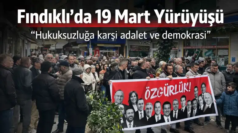 Fındıklı’da 19 Mart yürüyüşü: ‘Hukuksuzluğa karşı adalet ve demokrasi’