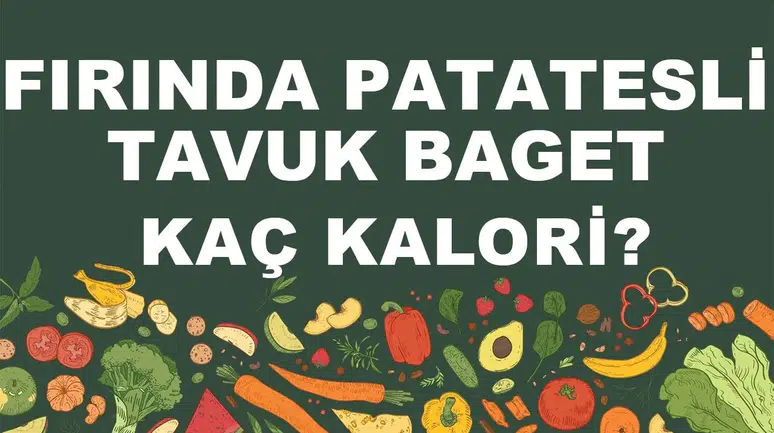 Fırında Patatesli Tavuk Baget kaç kalori? Fırında Patatesli Tavuk Bagetin besin değerleri neler?