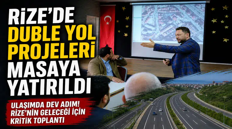Rize’de Duble Yol Projeleri Masaya Yatırıldı