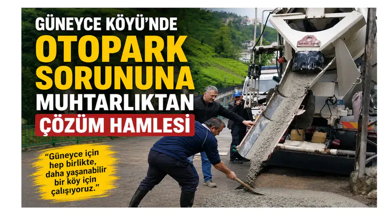 Güneyce Köyü’nde Otopark Sorununa Muhtarlıktan Çözüm Hamlesi