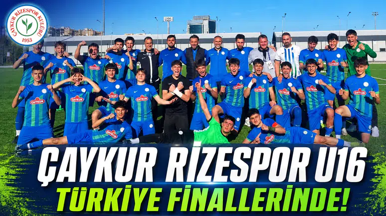Çaykur Rizespor U16 Takımı Türkiye finallerine yükseldi