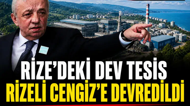 RİZE'DEKİ DEV TESİS RİZELİ CENGİZ'E DEVREDİLDİ