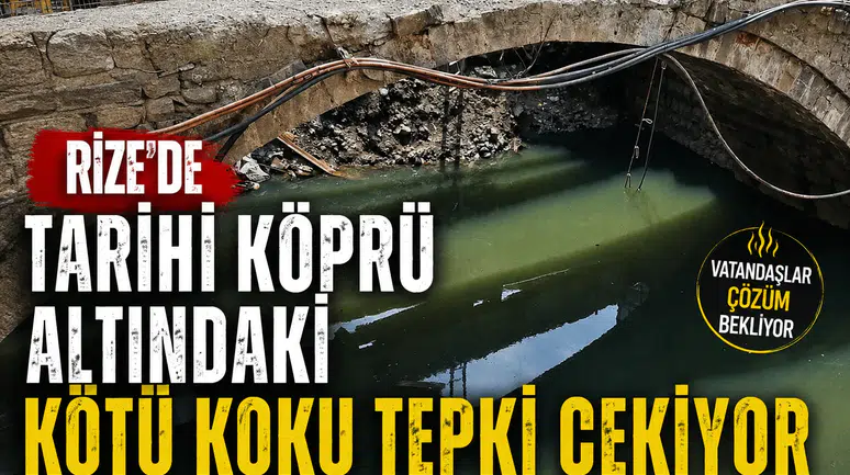 Rize’de Tarihi Köprü Altındaki Kötü Koku Tepki Çekiyor