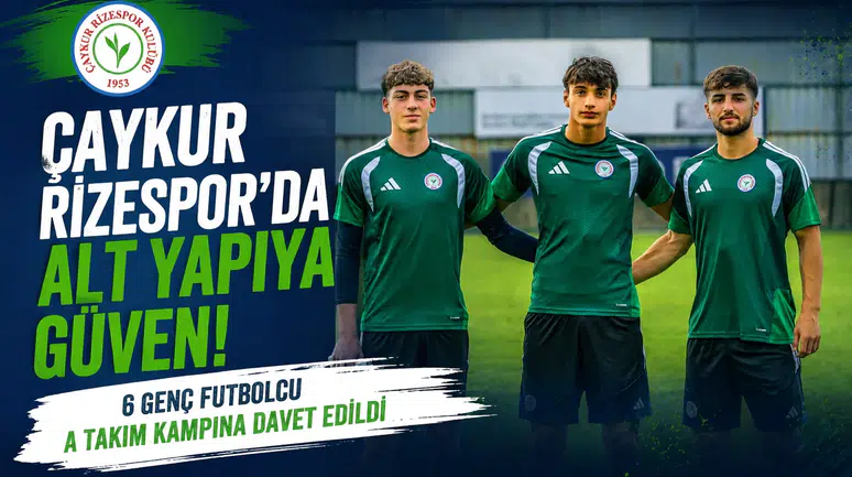 Çaykur Rizespor'da Altyapıya Güven! 6 Genç Futbolcu A Takım Kampına Davet Edildi