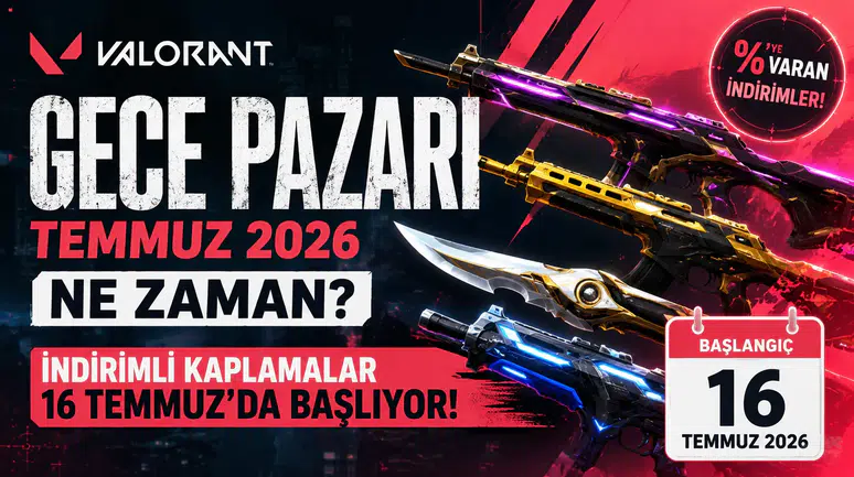 Valorant Gece Pazarı Temmuz 2026 Ne Zaman? İndirimli Kaplamalar Başladı