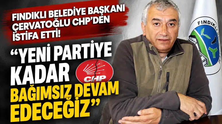 Fındıklı Belediye Başkanı Çervatoğlu CHP'den İstifa Etti: Yeni Partiye Kadar Bağımsız Devam Edeceğiz
